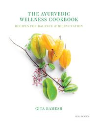 The Ayurvedic Wellness Cookbook: Recipes for Balance & Rejuvenation