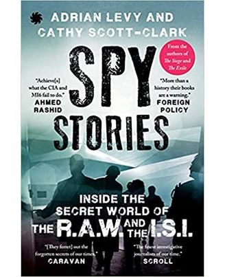 SPY STORIES: Inside the Secret World of the R. A. W. and the I. S. I.