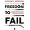 Freedom To Fail: Lessons From My Quest For Startup Success