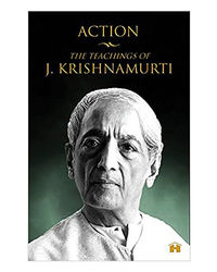 Action: The Teachings Of J. Krishnamurti