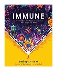 Immune: A Journey Into The Mysterious System That Keeps You Alive