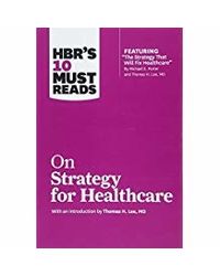 Hbr's 10 Must Reads On Strategy For Healthcare