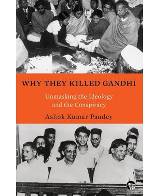 Why They Killed Gandhi: Unmasking The Ideology And The Conspiracy