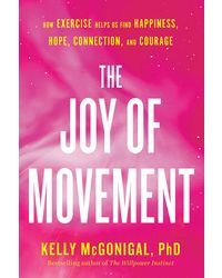 The Joy of Movement: How exercise helps us find happiness, hope, connection, and courage