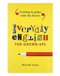 Everyday English For Grown- Ups: Getting To Grips With The Basics