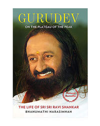 Gurudev: On The Plateau Of The Peak: The Life Of Sri Sri Ravi Shankar