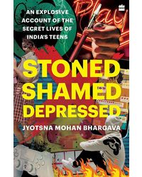 Stoned, Shamed, Depressed: An Explosive Account of the Secret Lives of India