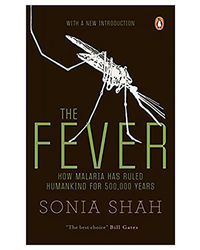 The Fever: How Malaria Has Ruled Humankind For 500, 000 Years