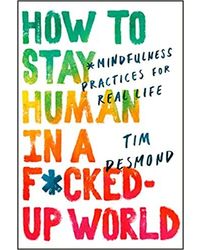 How To Stay Human In A F* Cked- Up World