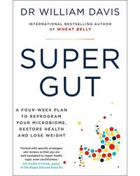 Super Gut: A Four- Week Plan To Reprogram Your Microbiome, Restore Health, And Lose Weight