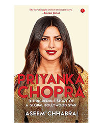 Priyanka Chopra: The Incredible Story Of A Global Bollywood Star