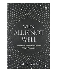 When All Is Not Well: Depression, Sadness And Healing- A Yogic Perspective