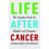 Life after Cancer: An Essential Guide for Patients and Caregivers