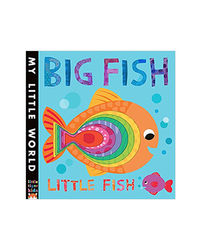 Big Fish, Little Fish: A Bubbly Book Of Opposites (My Little World)