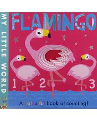 Flamingo: a colourful book of counting (My Little World)