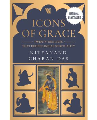 Icons of Grace: Twenty- one Lives that Defined Indian Spirituality