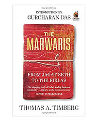 The Marwaris: From Jagat Seth To The Birlas (The Story Of Indian Business)