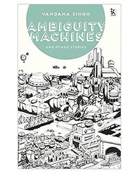 Ambiguity Machines, And Other Stories
