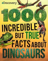 1000 Incredible but true facts about dinosaurs1000 Incredible but true facts about dinosaurs1000 Incredible but true facts about dinosaurs1000 Incredible but true facts about dinosaurs