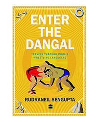 Enter The Dangal: Travels Through India's Wrestling Landscape