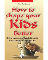 How To Shape Your Kids Better