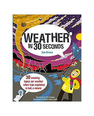 Weather In 30 Seconds: 30 Amazing Topics For Weather Whizz Kids Explained In Half A Minute (Kids 30 Second)