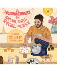 A Cookbook for Special Days, Special People: From Shivesh With Love