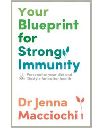 YOUR BLUEPRINT FOR STRONG IMMUNITY: PERSONALISE YOUR DIET AND LIFESTYLE FOR BETTER HEALTH: Personalize your diet, lifestyle and environment to improve your health