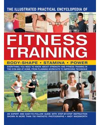 Illustrated Practical Encyclopedia of Fitness Training: Body- Shape, Stamina, Power