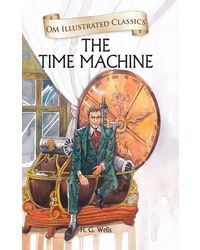 The Time Machine: Illustrated Abridged Classics (Om Illustrated Classics)