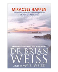 Miracles Happen: The Transformational Healing Power Of Past- Life Memories