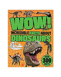 Wow Incredible Facts About Dinosaurs