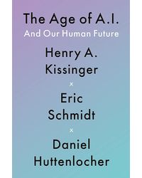 The Age Of A. I. : And Our Human Future