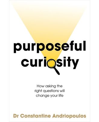 Purposeful Curiosity: How asking the right questions will change your life