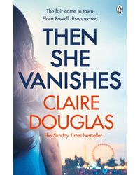 Then She Vanishes: The gripping new psychological thriller that will keep you hooked to the very last page[ Paperback] Douglas, Claire Paperback