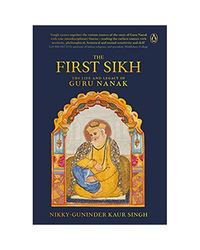 The First Sikh: The Life And Legacy Of Guru Nanak