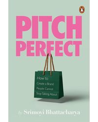 Pitch Perfect: How to Create a Brand People Cannot Stop Talking About