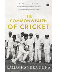 COMMONWEALTH OF CRICKET: A Lifelong Love Affair with the Most Subtle and Sophisticated Game Known to Humankind