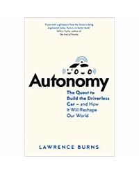 Autonomy: The Quest To Build The Driverless Car- And How It Will Reshape Our World