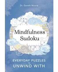 Mindfulness Sudoku: Everyday Puzzles To Unwind With