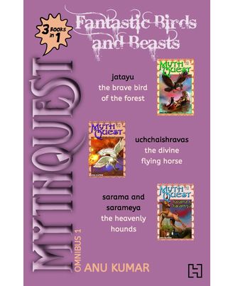 Mythquest Omnibus 1: Fantastic Birds And Beasts (3- Books- In- 1)