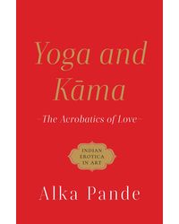 Yoga and Kama: The Acrobatics of Love