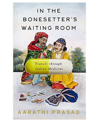 In The Bonesetter s Waiting Room: Travels Through Indian Medicine