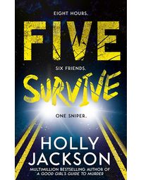 Five Survive: An instant number 1 New York Times bestseller! New for 2022, an explosive crime thriller from the award- winning author of the TikTok sensation A Good Girl’ s Guide to Murder