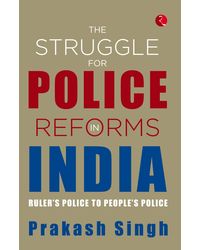 THE STRUGGLE FOR POLICE REFORMS IN INDIA: Ruler