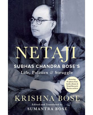 NETAJI: Subhas Chandra Bose s Life, Politics and Struggle