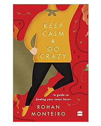 Keep Calm And Go Crazy: A Guide To Finding Your Inner Hero