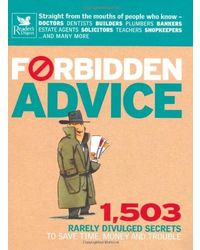 Forbidden Advice: 1, 503 Rarely Divulged Secrets to Save Time, Money and Trouble