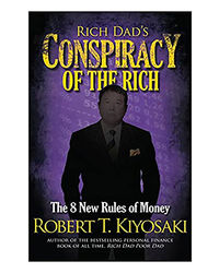 Rich Dad's Conspiracy Of The Rich: The 8 New Rules Of Money