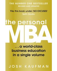 The Personal MBA: A World- Class Business Education in a Single Volume